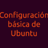 configuracion basica ubuntu